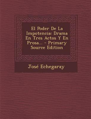 El Poder De La Impotencia: Drama En Tres Actos ... [Spanish] 129447863X Book Cover