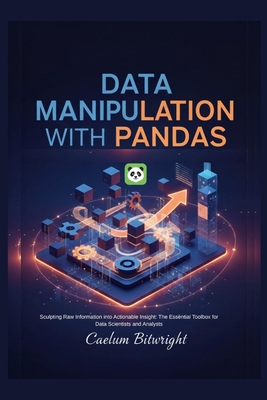 Data Manipulation with Pandas: Sculpting Raw In... B0G8GNLZ47 Book Cover