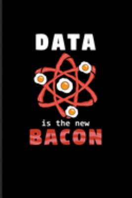 Paperback Data Is The New Bacon: Funny Profession Quote Journal - Notebook - Workbook For Analytics Manager, Database Normalization & Algorithm Fans - Book