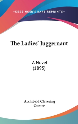 The Ladies' Juggernaut: A Novel (1895) 1436608201 Book Cover
