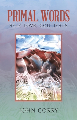 Primal Words: Self, Love, God, Jesus 1532087403 Book Cover