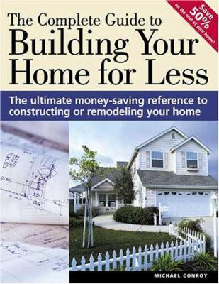 The Complete Guide to Building Your Home for Less 1558707697 Book Cover