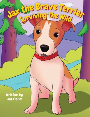 Jax The Brave Terrier: Surviving The Wild B0C9SQHJC4 Book Cover