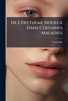 De L'érythème Noueux Dans Certaines Maladies [French] 1147265178 Book Cover
