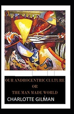 Paperback Our Androcentric Culture Or The Man-Made World Illustrated Book