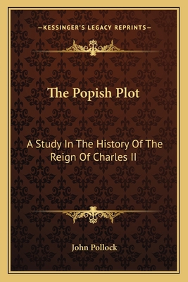 The Popish Plot: A Study In The History Of The ... 1162790660 Book Cover