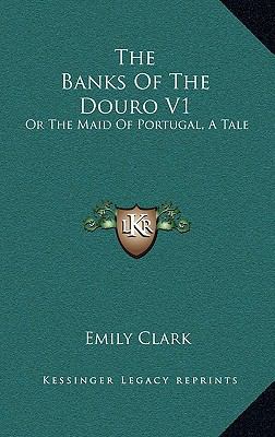 The Banks of the Douro V1: Or the Maid of Portu... 1163651257 Book Cover