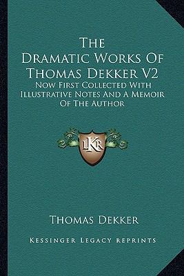 The Dramatic Works Of Thomas Dekker V2: Now Fir... 1162976349 Book Cover