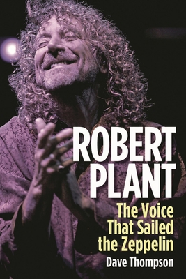 Robert Plant: The Voice That Sailed the Zeppelin 1617135720 Book Cover