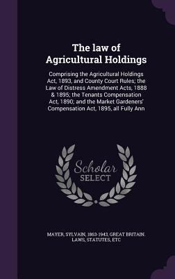 The law of Agricultural Holdings: Comprising th... 1354422503 Book Cover