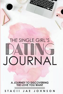 The Single Girl's Dating Journal: A Journey to ... 0998890413 Book Cover