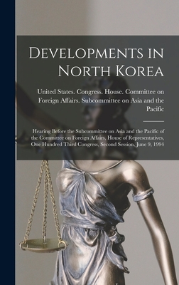 Developments in North Korea: Hearing Before the... 1019254688 Book Cover