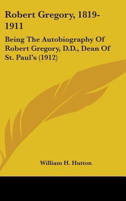 Robert Gregory, 1819-1911: Being The Autobiogra... 1436584019 Book Cover