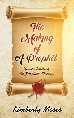 The Making Of A Prophet: Women Walking In Proph... 1946756547 Book Cover