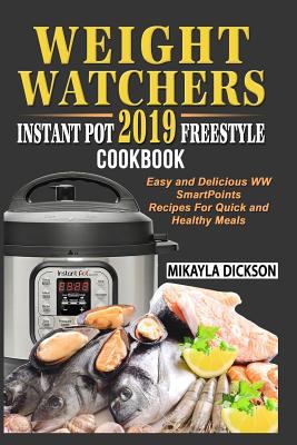Weight Watchers Instant Pot 2019 Freestyle Cookbook: Easy and Delicious WW Smart Points Recipes for Quick and Healthy Meals 1794030255 Book Cover