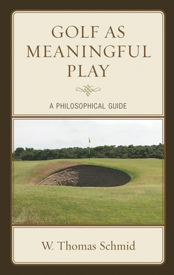 Golf as Meaningful Play: A Philosophical Guide 1498550088 Book Cover