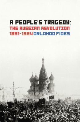 A People's Tragedy: The Russian Revolution 1891... 1847922910 Book Cover