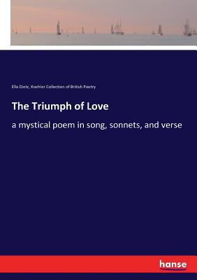 The Triumph of Love: a mystical poem in song, s... 3337382770 Book Cover