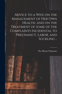 Advice to a Wife on the Management of Her Own H... 1015263402 Book Cover