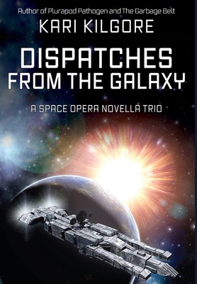 Dispatches from the Galaxy: A Space Opera Novel... 1948890593 Book Cover