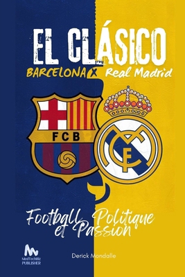 Le Clasico Barcelone x Real Madrid: Football, P... [French]            Book Cover