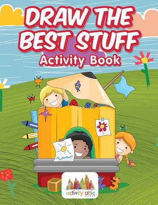 Draw the Best Stuff: Activity Book 1683232933 Book Cover