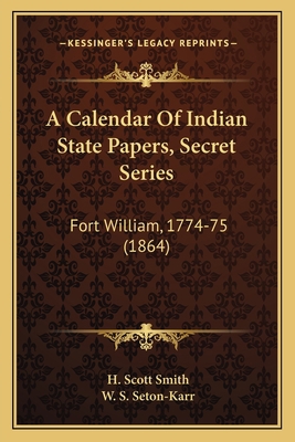 A Calendar Of Indian State Papers, Secret Serie... 1165266644 Book Cover