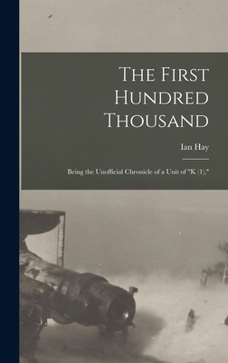 The First Hundred Thousand: Being the Unofficia... 1016822448 Book Cover