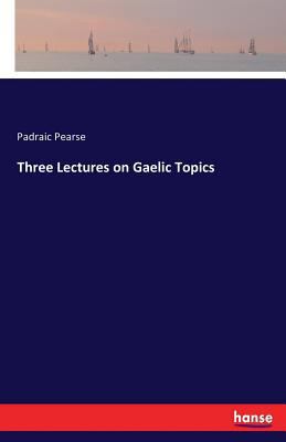 Three Lectures on Gaelic Topics 3743407280 Book Cover