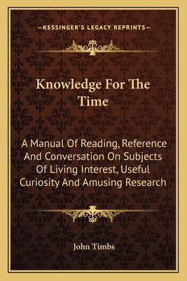 Knowledge For The Time: A Manual Of Reading, Re... 1163615846 Book Cover