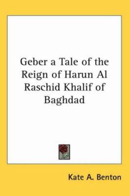 Geber a Tale of the Reign of Harun Al Raschid K... 1417946237 Book Cover