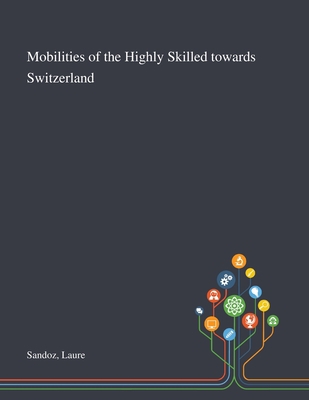 Mobilities of the Highly Skilled Towards Switze... 1013272188 Book Cover