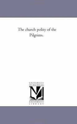 The Church Polity of the Pilgrims. 1425511023 Book Cover