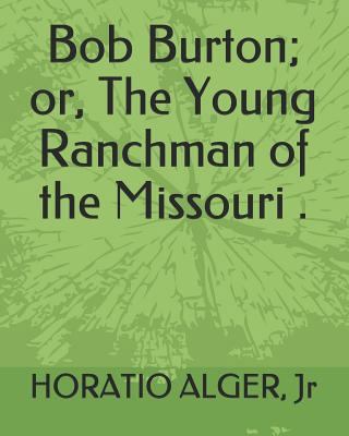 Bob Burton; Or, the Young Ranchman of the Misso... 1794156917 Book Cover