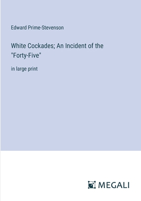 White Cockades; An Incident of the "Forty-Five"... 3387303823 Book Cover