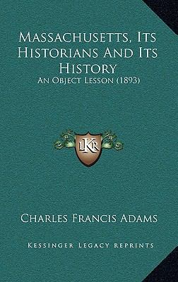 Massachusetts, Its Historians And Its History: ... 1165553449 Book Cover