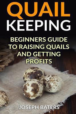 Quail Keeping: Beginners Guide to Raising Quail... 1985897725 Book Cover