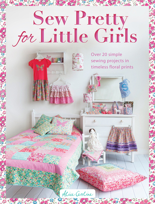 Sew Pretty for Little Girls: Over 20 Simple Sew... 1446304965 Book Cover