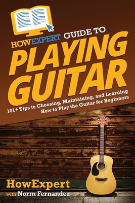 HowExpert Guide to Playing Guitar: 101+ Tips to... 1648917720 Book Cover