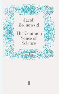 The Common Sense of Science 0571241891 Book Cover
