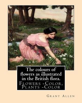 The colours of flowers as illustrated in the Br... 1539316505 Book Cover