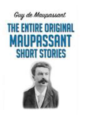 The Entire Original Maupassant Short Stories 6069833244 Book Cover