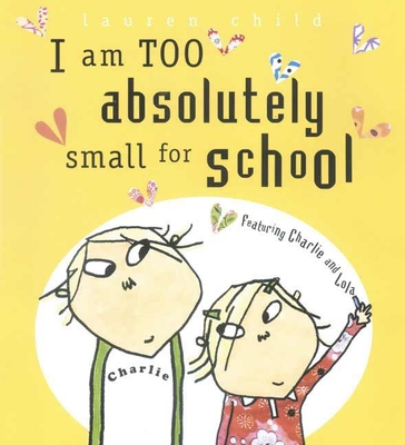 I Am Too Absolutely Small for School 0763624039 Book Cover