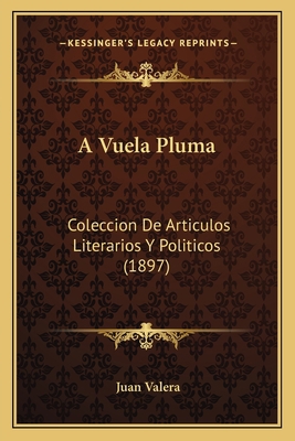 A Vuela Pluma: Coleccion De Articulos Literario... [Spanish] 116764400X Book Cover