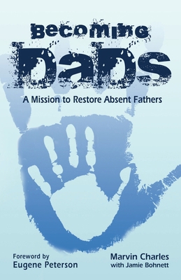 Becoming DADS: A Mission to Restore Absent Fathers 099760090X Book Cover