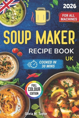 Soup Maker Recipe Book UK: Quick Tasty Soups fo... B0FY3JH9XM Book Cover
