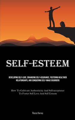 Self-Esteem: Developing Self-Love, Enhancing Se... 183573295X Book Cover