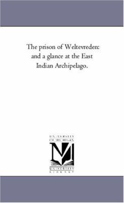 The Prison of Weltevreden: and A Glance At the ... 1425559514 Book Cover