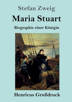 Maria Stuart (Großdruck): Biographie einer Königin [German] 3847831836 Book Cover