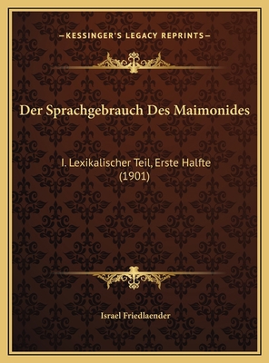 Der Sprachgebrauch Des Maimonides: I. Lexikalis... [German] 1169690084 Book Cover